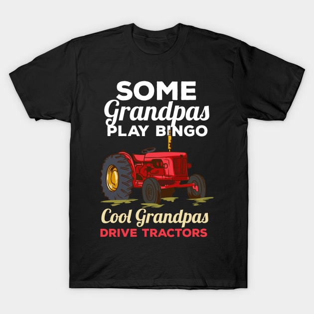 Some Grandpas Play Bingo Cool Grandpas Drive Tractors Farming Grandpa T-Shirt by maxcode